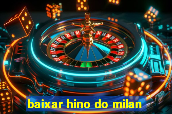 baixar hino do milan